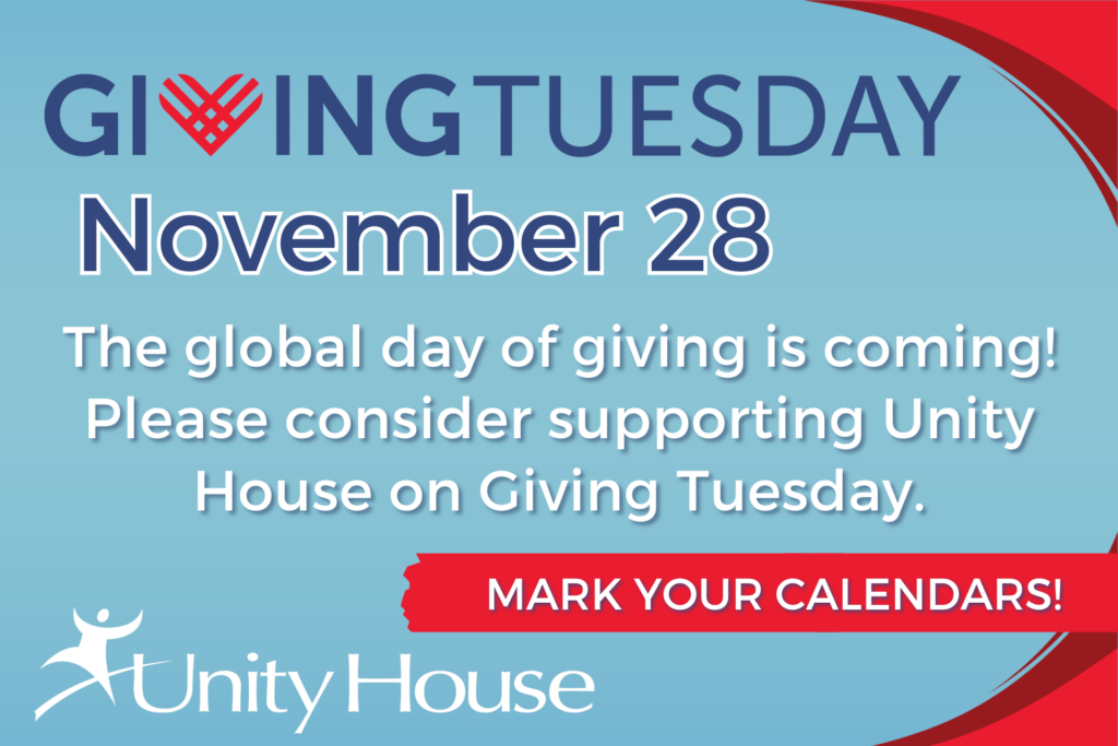 The global day of giving is coming! Please consider supporting Unity House on Giving Tuesday. Mark your calendars! Giving Tuesday, November 28