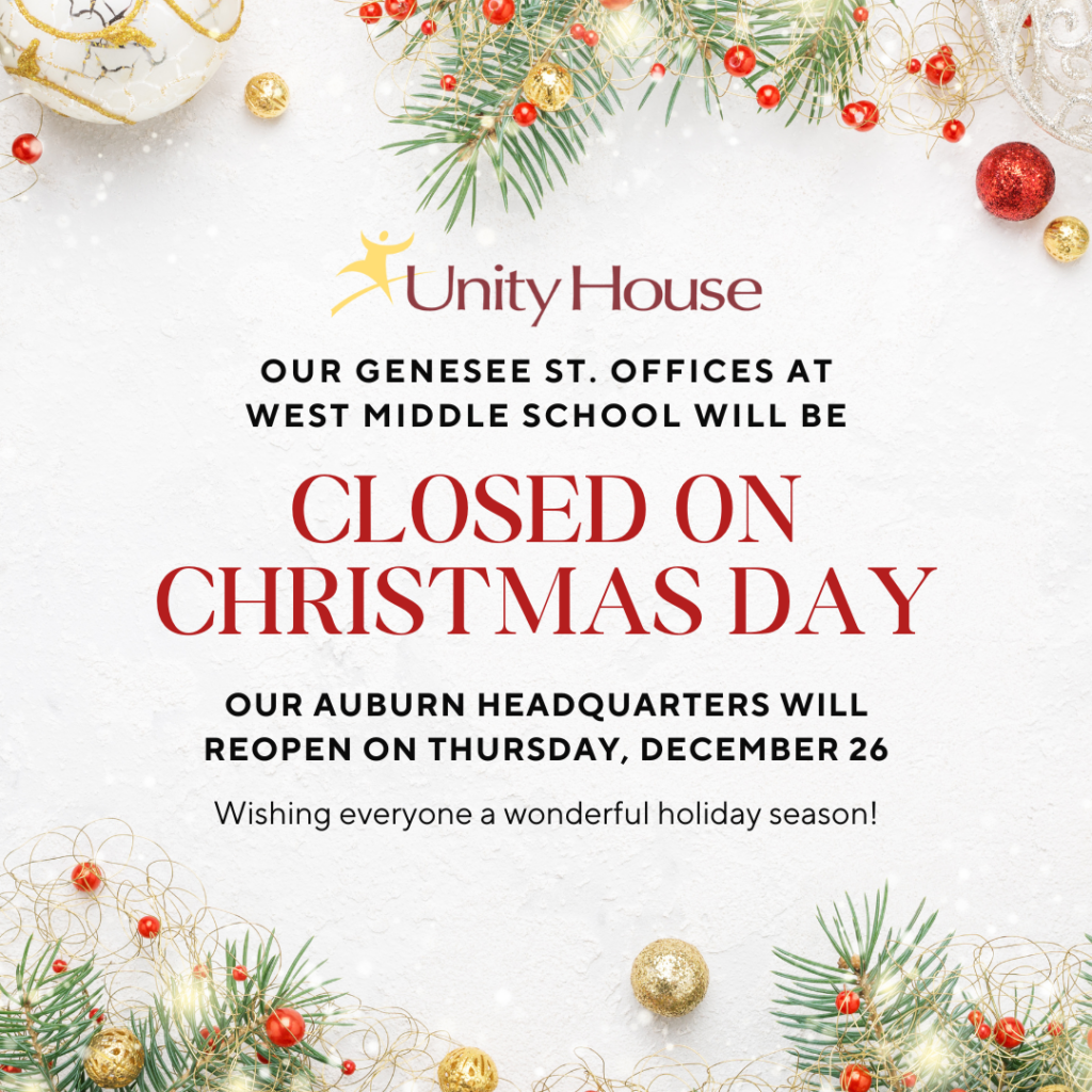 Unity House holiday closure notice. The text reads: 'Our Genesee St. offices at West Middle School will be closed on Christmas Day. Our Auburn headquarters will reopen on Thursday, December 26. Wishing everyone a wonderful holiday season!' The background is decorated with festive Christmas elements.