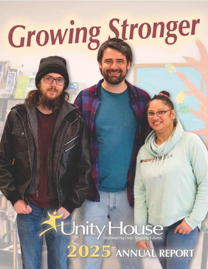 Pictured is the front cover of the 2025 Annual Report. On the cover, Martin Kasey, a mental health peer specialist at Unity House's PROSperity Program, stands with participants Nate (left) and Lillie. Once a participant himself, Martin now uses his lived experience to help others overcome mental health challenges.