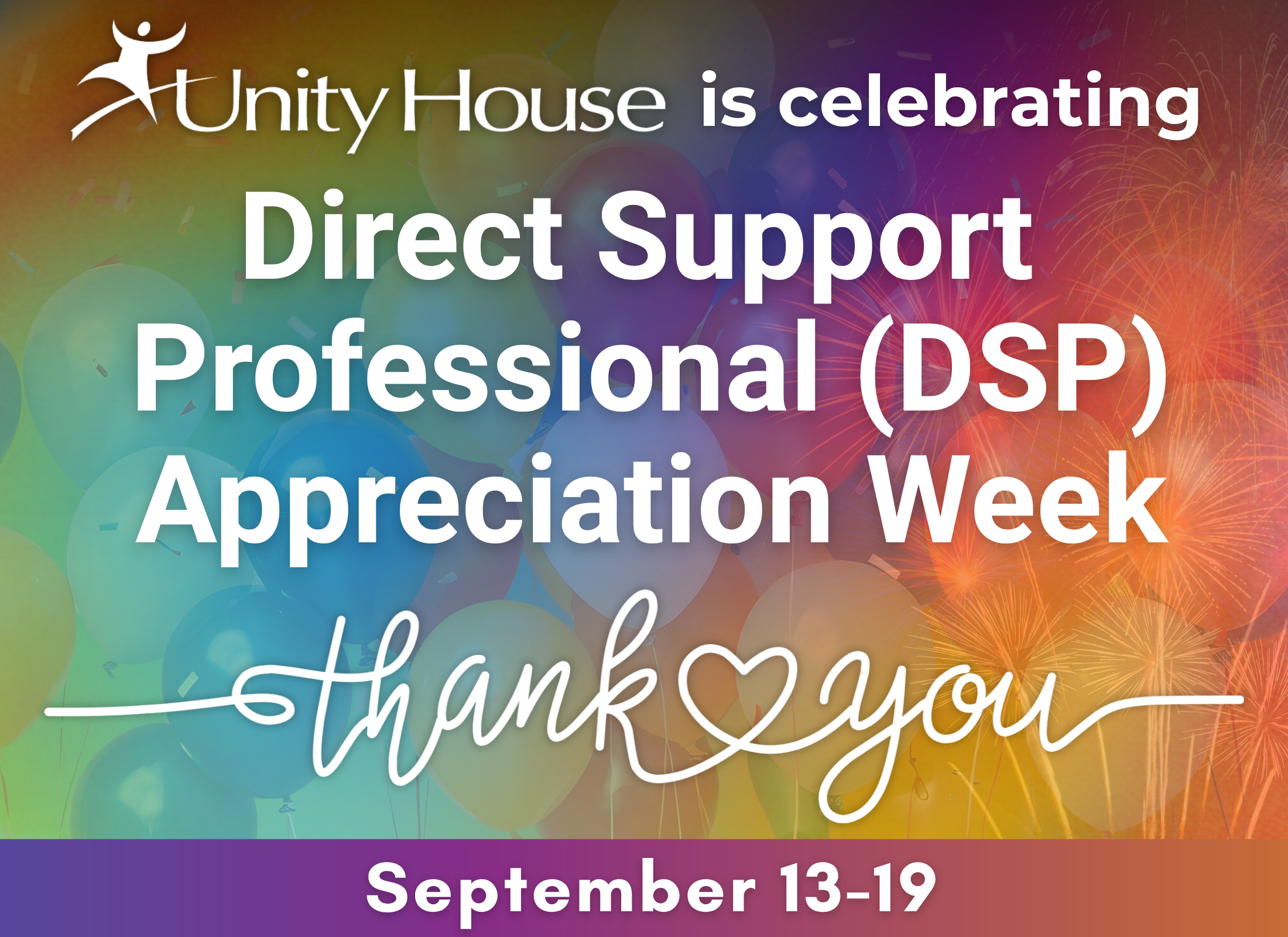 Unity House is celebrating Direct Support Professional (DSP) Appreciation Week September 13-19. Thank you, DSPs!